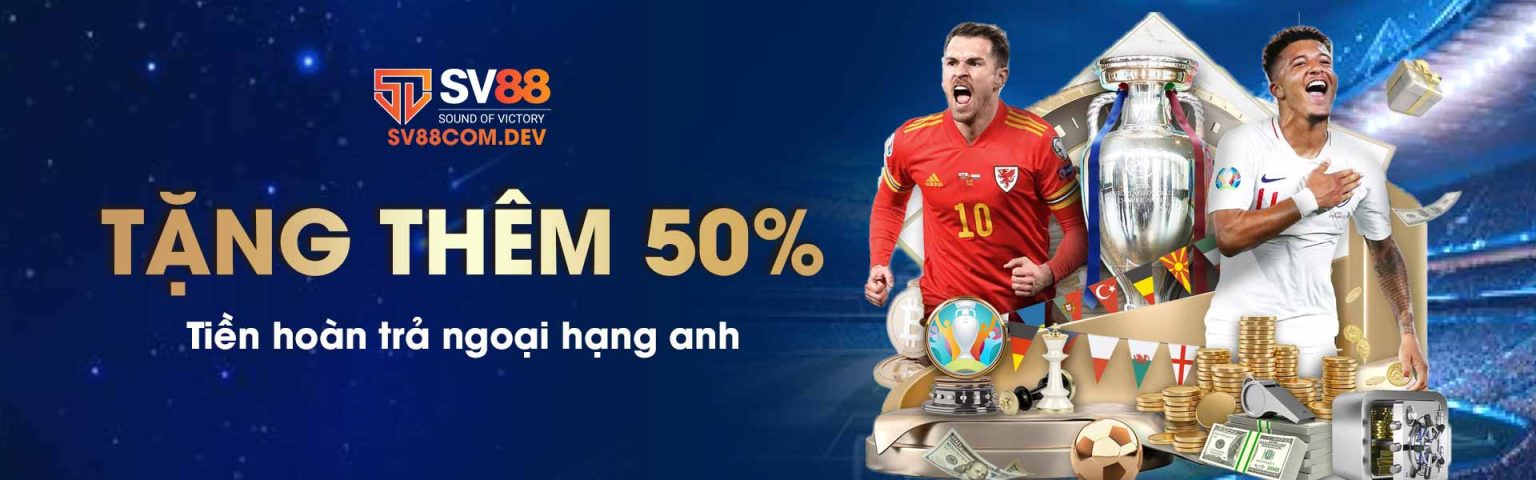 Tặng thêm 50% tiền hoàn trả ngoại hạng anh