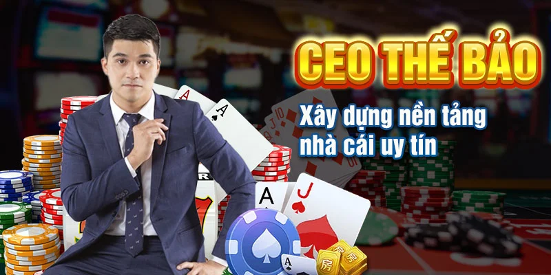 CEO Thế Bảo xây dựng nền tảng nhà cái uy tín