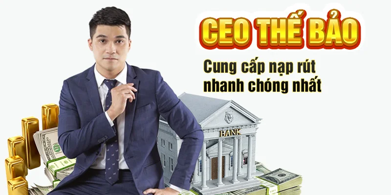 CEO Thế Bảo cung cấp nạp rút nhanh chóng nhất