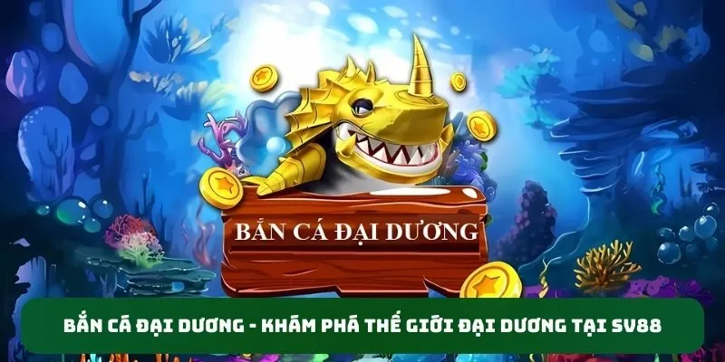 Bắn cá đại dương sv88