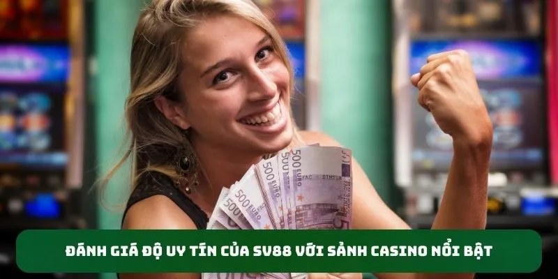 Đánh giá độ uy tín của SV88 với sảnh casino nổi bật