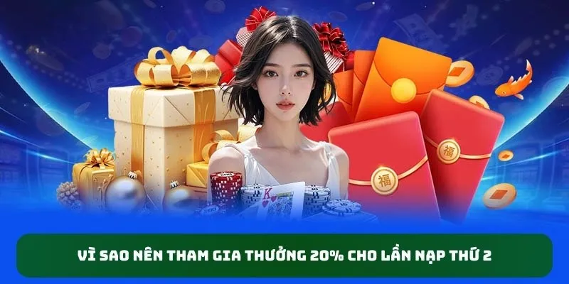 Vì sao nên tham gia ưu đãi thưởng 20% cho lần nạp thứ 2